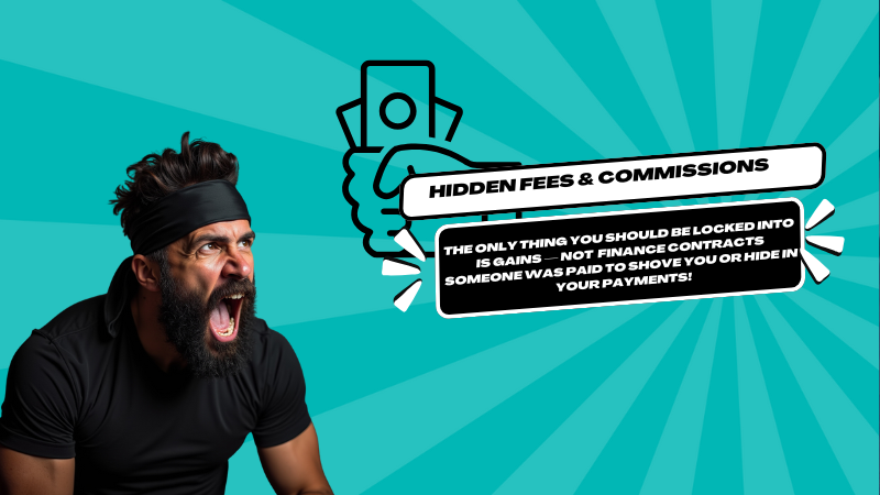 The only thing you should be locked into is gains — not finance contracts someone was paid to shove you or hide in your payments! Raging Frank